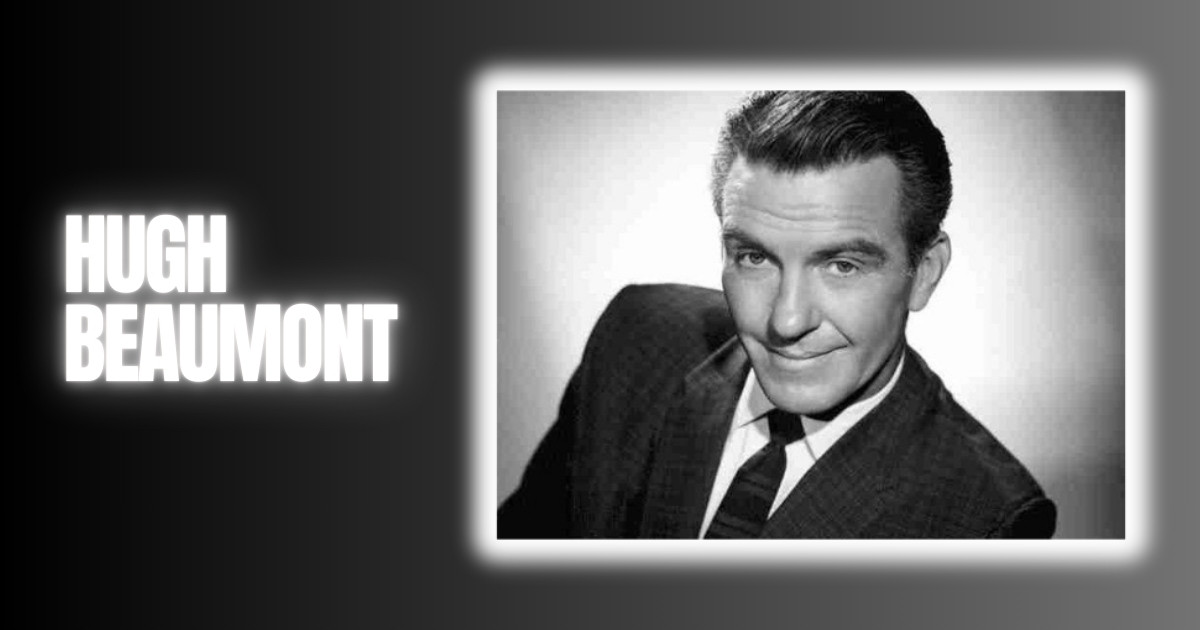 Hugh Beaumont Net Worth At Death Wife, Career, Movies/TV Shows and more
