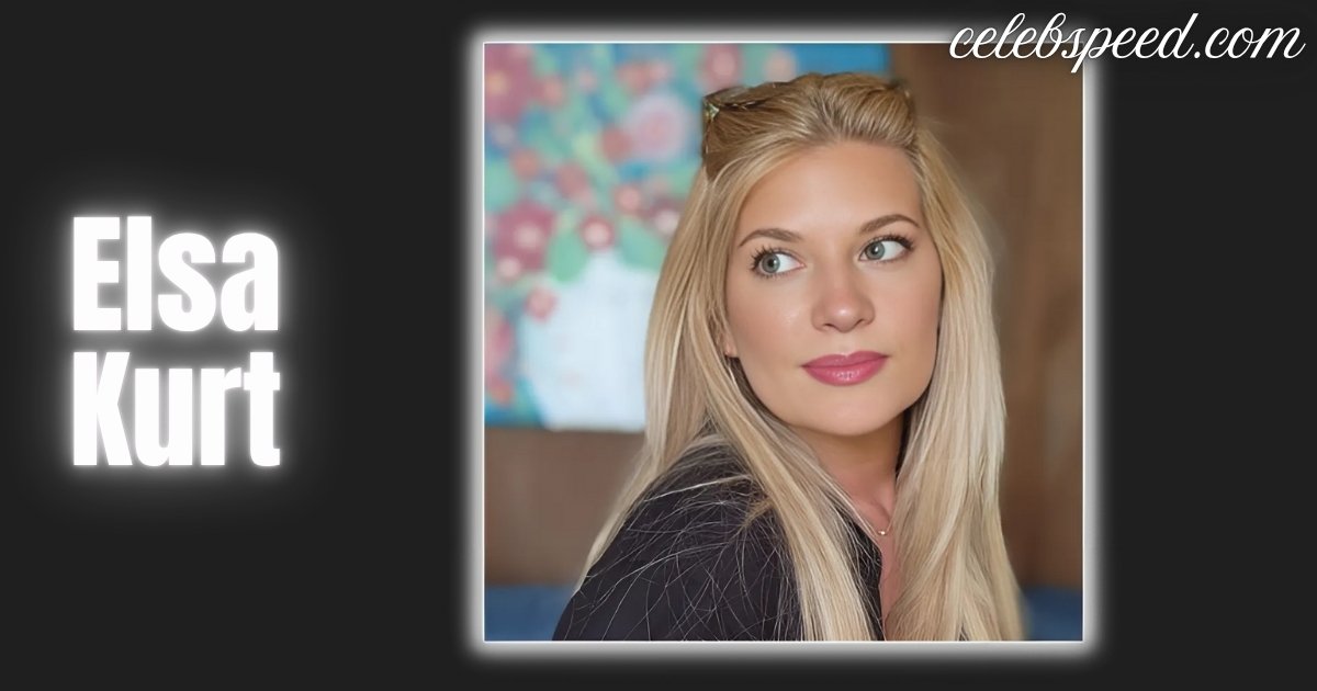Elsa Kurt Age, Height, Weight, Net Worth, Career, And Full Bio